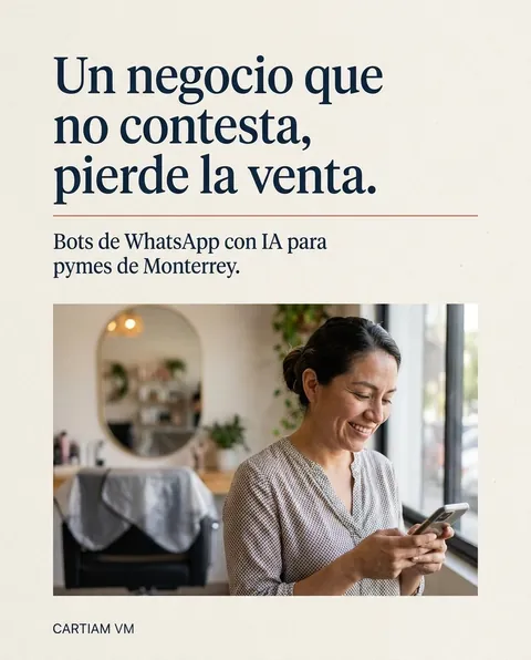 Post de Cartiam VM: «Un negocio que no contesta, pierde la venta. Bots de WhatsApp con IA para pymes de Monterrey.» Foto de una estilista sonriendo mientras mira su celular.